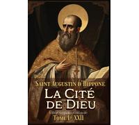 La Cité de Dieu Édition originale et intégrale Tome I- XXII