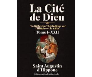 La Cité de Dieu "La Réflexion Théologique sur l’Histoire et le Salut" Tome I- XXII Édition originale et intégrale