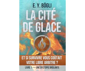 La Cité de Glace - Et si survivre vous coûtait votre libre arbitre ?: Une dystopie brûlante - Livre 1