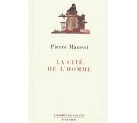 La Cité de l'homme Pierre Manent (Auteur)