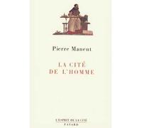 La Cité de l'homme - Pierre Manent - Fayard - broché - Livre