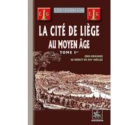 La Cité De Liège Au Moyen Age - Tome 1, Des Origines Au Début Du Xive Siècle
