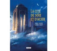 La cité de soie et d'acier Mathilde Montier (Traduction), Linda Carey (Auteur), Louise Carey (Auteur), Mike Carey (Auteur)