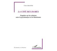 La Cité Des Dames - Enquêtes Sur Les Relations Entre La Psychanalyse Et Les Féminismes