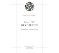 La Cité des druides: Bâtisseurs de l'ancienne Gaule