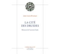 Jean-Louis Brunaux – La Cité des druides – Bâtisseurs de l'ancienne Gaule – Gallimard – broché
