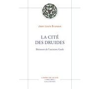 Jean-Louis Brunaux – La Cité des druides – Bâtisseurs de l'ancienne Gaule – Gallimard – broché