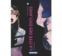 La Cité des esclaves Sébastien Kimbergt (Traduction), Kayo Sato (Traduction), Hiroto Ooishi (Dessinateur), Shinichi Okada (Scénario)