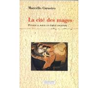 La Cité Des Mages - Penser La Magie En Grèce Ancienne