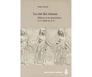 La cité des réseaux: Athènes et ses associations VIe-Ie siècle av. JC