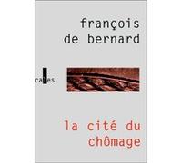 La Cité du chômage François de Bernard (Auteur)