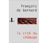 La Cité du chômage - François de Bernard - Verticales - broché - Livre