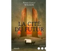 La Cité du futur - Robert Charles Wilson - Denoël - broché - Roman