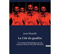 La Cité du gouffre: Un roman fantastique et de science-fiction de José Moselli