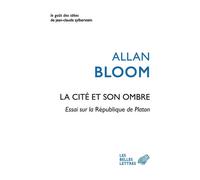 La cité et son ombre Essai sur la République de Platon - Allan Bloom - Belles Lettres - broché - Essai
