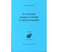 La Cité grecque archaïque et classique et l'idéal de tranquillité Paul Demont (Auteur)