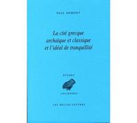 La Cité grecque archaïque et classique et l'idéal de tranquillité - Paul Demont - Belles Lettres - broché - Etude