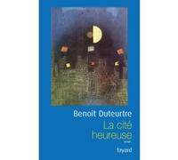 La cité heureuse Benoît Duteurtre (Auteur)
