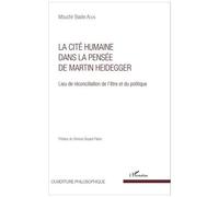 La Cité humaine dans la pensée de Martin Heidegger Lieu de réconciliation de l'être et du politique - Mouchir Basile Aoun - L'harmattan - broché - Etude