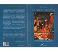 La cité interactive Développement des nouveaux services de l'information et de la communication dans le champ urbain - Olivier Jonas - L'harmattan - broché - Livre