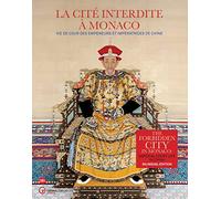 LA CITE INTERDITE A MONACO (ANGLAIS / FRANCAIS): VIE DE COUR DES EMPEREURS ET DES IMPERATRICES DE CHINE