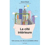 La cité intérieure: Votre cerveau, une ville aux possibilités infinies