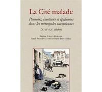 La Cité Malade - Pouvoirs, Émotions, Cultures Et Épidémies Dans Les Métropoles Européennes (Xviie-Xxe Siècles)