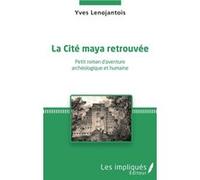 La Cité maya retrouvée Yves Lenojantois (Auteur)