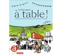 La Cité passe à table ! L'aventure de la Cité internationale de la gastronomie et du vin de Dijon - Benjamin Sirom - Autrement - broché - Essai