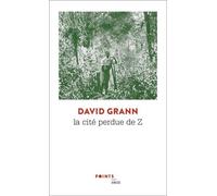 La Cité Perdue De Z - Une Expédition Légendaire Au Coeur De L'amazonie