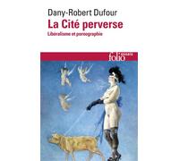 La Cité perverse Libéralisme et pornographie - Dany-Robert Dufour - Gallimard - Poche - Essai