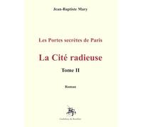 La cité radieuse: les portes secrètes de paris tome II