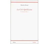La cité républicaine - essai pour une philosophie politiquechemins de l'Etat Tome 4 - Blandine Kriegel - Galilee - Livre