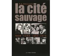 La cité sauvage New York, 1963-1973 - T. J. English - Table ronde - broché - Essai