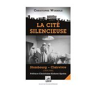 La cité silencieuse: Strasbourg - Clairvivre (1939-1945)