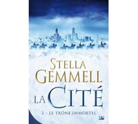 La Cité, T2 : Le Trône immortel - Stella Gemmell - Bragelonne - broché - Roman
