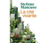 La Cité vivante Comment mettre des plantes dans nos vies - Stefano Mancuso - Albin Michel - broché - Guide
