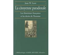 La Citoyenne paradoxale : Les Féministes françaises et les droits de l'Homme