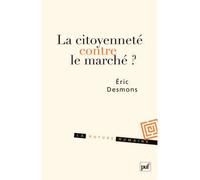 La citoyenneté contre le marché ? - Eric Desmons - Puf - broché - Essai
