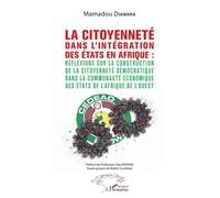 La citoyenneté dans l'intégration des Etats en Afrique : Réflexions sur la construction de la citoyenneté démocratique dans la Communauté économique des États de l'Afrique de l'Ouest - dans la Communa