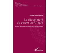 La citoyenneté de parole en Afrique Essai sur la fabrique des citoyens dans les Etats africains - Camille Roger Abolou - L'harmattan - broché - Essai