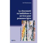 La citoyenneté en institutions et services pour personnes âgées Joël Defontaine (Auteur)