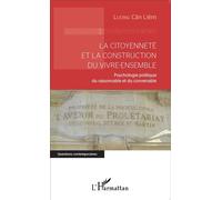 La citoyenneté et la construction du vivre-ensemble Psychologie politique du raisonnable et du convenable - Cân-Liêm Luong - L'harmattan - broché - Essai