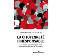 La citoyenneté irresponsable Les racines culturelles de la crise de l'autorité en temps de pandémie - Jean-François Caron - Hermann - broché - Essai