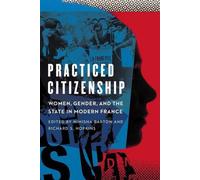 La citoyenneté pratiquée : Les femmes, le genre et l'État dans la France moderne