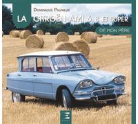 La Citroën Ami 6, 8 et Super de mon père - Dominique Pagneux - Eds Techniques Pour L'automobile Et L'industrie - cartonné - Beau livre