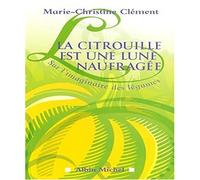 La Citrouille est une lune naufragée Sur l'imaginaire des légumes - Marie-Christine Clément - Albin Michel - broché - Roman