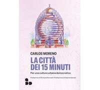 La città dei 15 minuti. Per una cultura urbana democratica