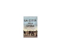 La Città Delle Spine. Nove Vite Nel Campo Profughi Più Grande Del Mondo