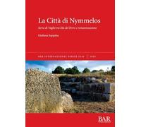 La Città di Nymmelos: Serra di Vaglio tra Età del Ferro e romanizzazione